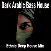 VA - Dark Arabic Bass House (Ethnic Deep House Mix) (2024)