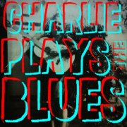 Charles Sangnoir - Charlie Plays the Blues (2017) [Hi-Res]