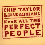 Chip Taylor - F**k All the Perfect People (2012)