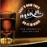 Hank Williams, Jr. - That's How They Do It In Dixie - The Essential Collection (2006)