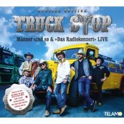 Truck Stop - Männer sind so & "Das Radiokonzert" Live (Special Edition) (2016)