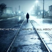 Pat Metheny - What’s It All About (2011) CD Rip