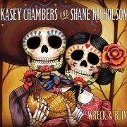 Kasey Chambers & Shane Nicholson - Wreck & Ruin [2CD Special Edition] (2012)