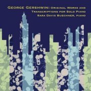 Sara Davis Buechner - Gershwin: Original Works And Transcriptions For Solo Piano (2005)