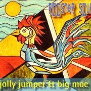 Jolly Jumper & Big Moe - Rooster Soup (2004)