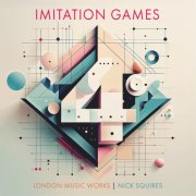 London Music Works , Nick squires - Imitation Games Vol.4 (2025) [Hi-Res]