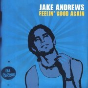 Jake Andrews - Feelin' Good Again (2007)