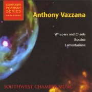 Southwest Chamber Music - Anthony Vazzana: Whispers and Chants (2000)