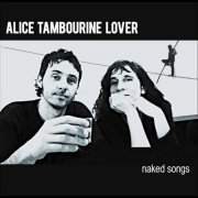 Alice Tambourine Lover - Naked Songs (2012)