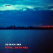 Ivan Grebenschikov - Photo of A Changing World (2022) [Hi-Res]