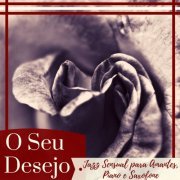 Ser Cupido - O Seu Desejo - Jazz Sensual para Amantes, a Melhor Música Romântica, Piano e Saxofone, Ambient (2019)