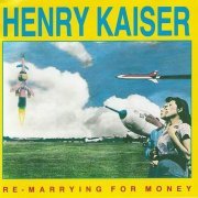 Henry Kaiser - Re-Marrying for Money (1988)