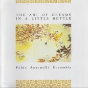 Fabio Antonelli Ensemble - The Art of Dreams In A Little Bottle (1998)