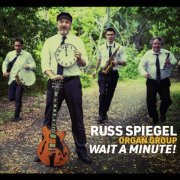 Russ Spiegel Organ Group - Wait a Minute! (2019)