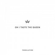 Oh I Taste the Queen - Tessellation (2015)