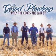 The Gospel Plowboys - When The Crops Are Laid By (2019) flac