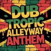 Dub Tropic - Alleyway Anthem (2025)
