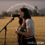 Danielle Ryan - Country Songs That Raised Me (2022)