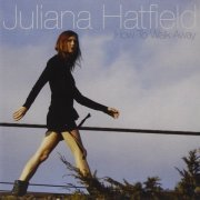 Juliana Hatfield - How to Walk Away (2008)