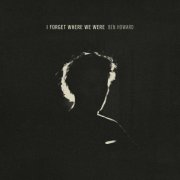 Ben Howard - I Forget Where We Were (10th Anniversary Deluxe) (2024) [Hi-Res]