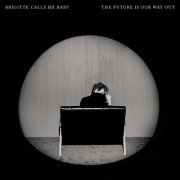 Brigitte Calls Me Baby - The Future Is Our Way Out (2024) [Hi-Res]