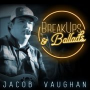 Jacob Vaughan - Breakups & Ballads (2019)