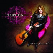 Claire Lynch - Whatcha Gonna Do (2009)