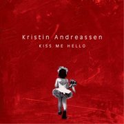 Kristin Andreassen - Kiss Me Hello (2015)