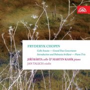 Jiří Bárta, Martin Kasík, Jan Talich - Chopin: Complete Works for Cello (2007)