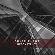 Pulse Plant - Deconstruct (2023)