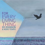 Ed Johnson & Novo Tempo - For Every Living Thing (2023)