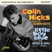 Colin Hicks And The Cabin Boys - Little Boy Blue: The Rock & Roll Years (2020)