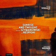 Michał Szałach, Bartłomiej Wezner - Sunrise and Twilight Music by Szymanowski and Respighi (2025) [Hi-Res]