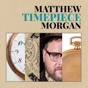 Matthew Morgan - Timepiece (2023) Hi Res