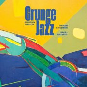 Stanisław Janaszak, Nikodem Kluczyński & Maciej Burzyński - GrungeJazz (2025) Hi-Res