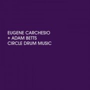 Eugene Carchesio & Adam Betts - Circle Drum Music (2023)