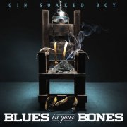 Gin Soaked Boy - Blues in Your Bones (2020)