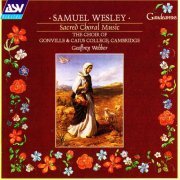 Choir of Gonville & Caius College, Cambridge, Geoffrey Webber - Wesley: Sacred Choral Music (1996)