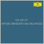 Arturo Benedetti Michelangeli - The Art of Arturo Benedetti Michelangeli (2021)