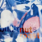 Bullitnuts - Nut Roast (1997) FLAC