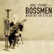 Big Time Bossmen - Working on a Plan (2017) [Hi-Res]