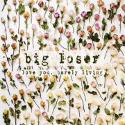 Big Loser - Love You Barely Living (2020)