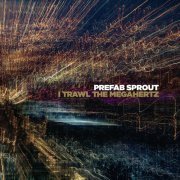 Prefab Sprout - I Trawl the Megahertz (Remastered) (2019) [Hi-Res]