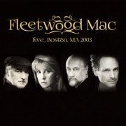 Fleetwood Mac - Live.. Boston, Ma 2003 (2022)