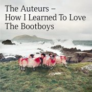 The Auteurs – How I Learned to Love the Bootboys [2CD Expanded Edition] (1999/2014)