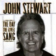 John Stewart - The Day The River Sang (2006)