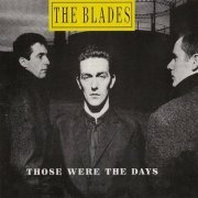 The Blades - Those Were the Days (1985)