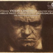 Isabelle Faust, Jiří Bělohlávek, Alexander Melnikov - Beethoven: Violin Concerto, Kreutzer Sonata (2007)