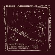 Robert Świstelnicki - Piosenki miłosne wczesnej postkomuny i późnego kapitalizmu I (2023)
