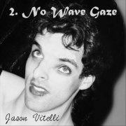 Jason Vitelli - 2. No Wave Gaze (2026)